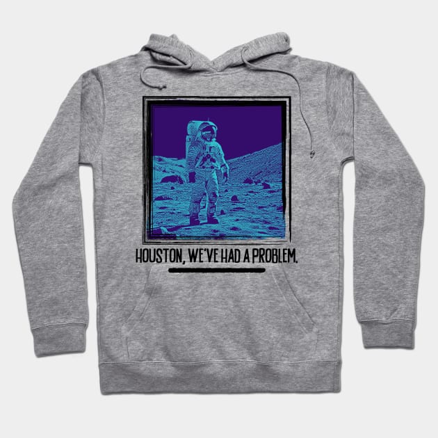 Houston, We've Had A Problem Hoodie by TapABCD
